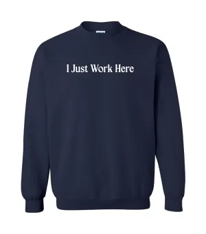 Funny I Just Work Here Sweatshirt/ Gildan or Bella Canvas Brand