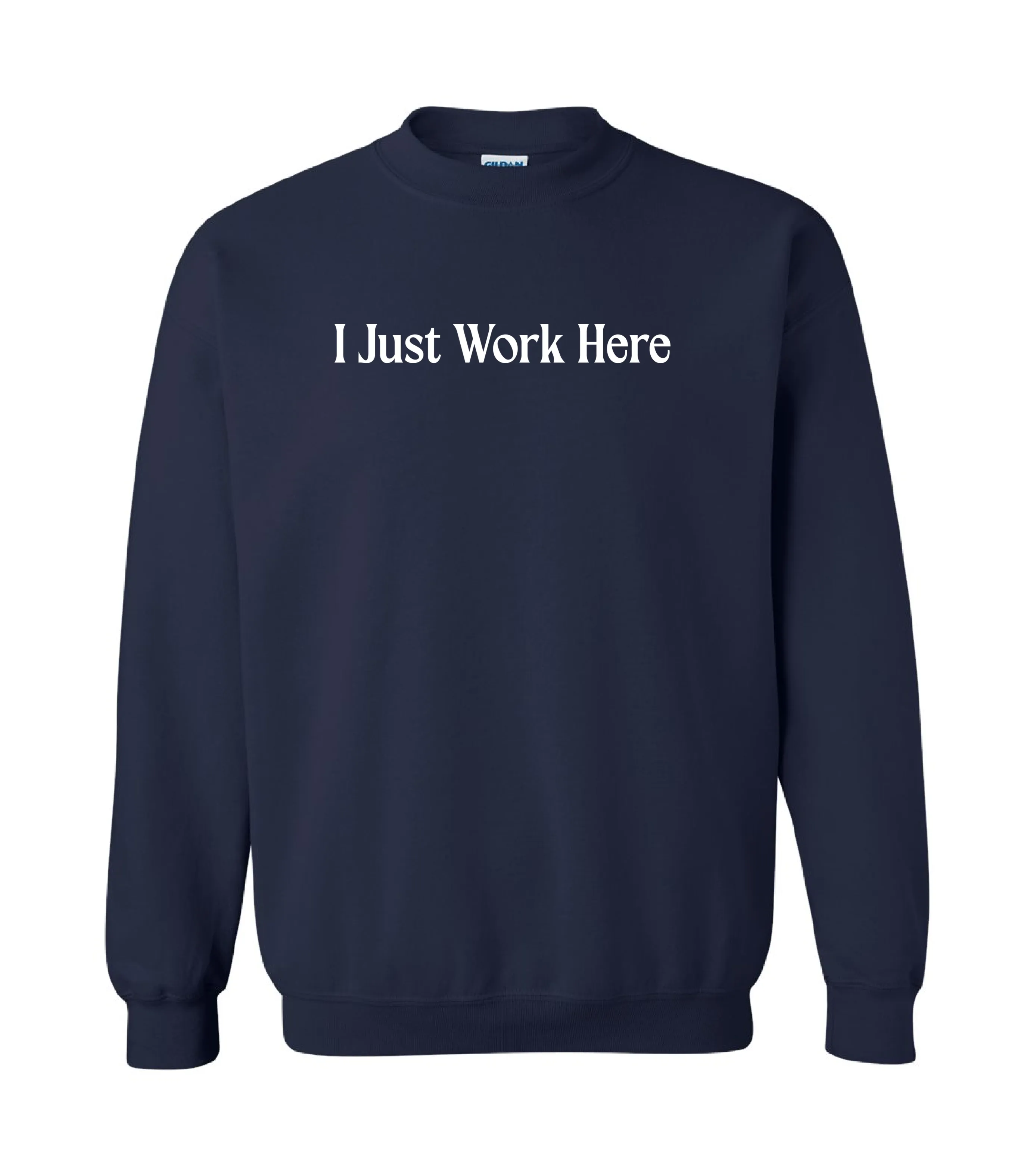 Funny I Just Work Here Sweatshirt/ Gildan or Bella Canvas Brand