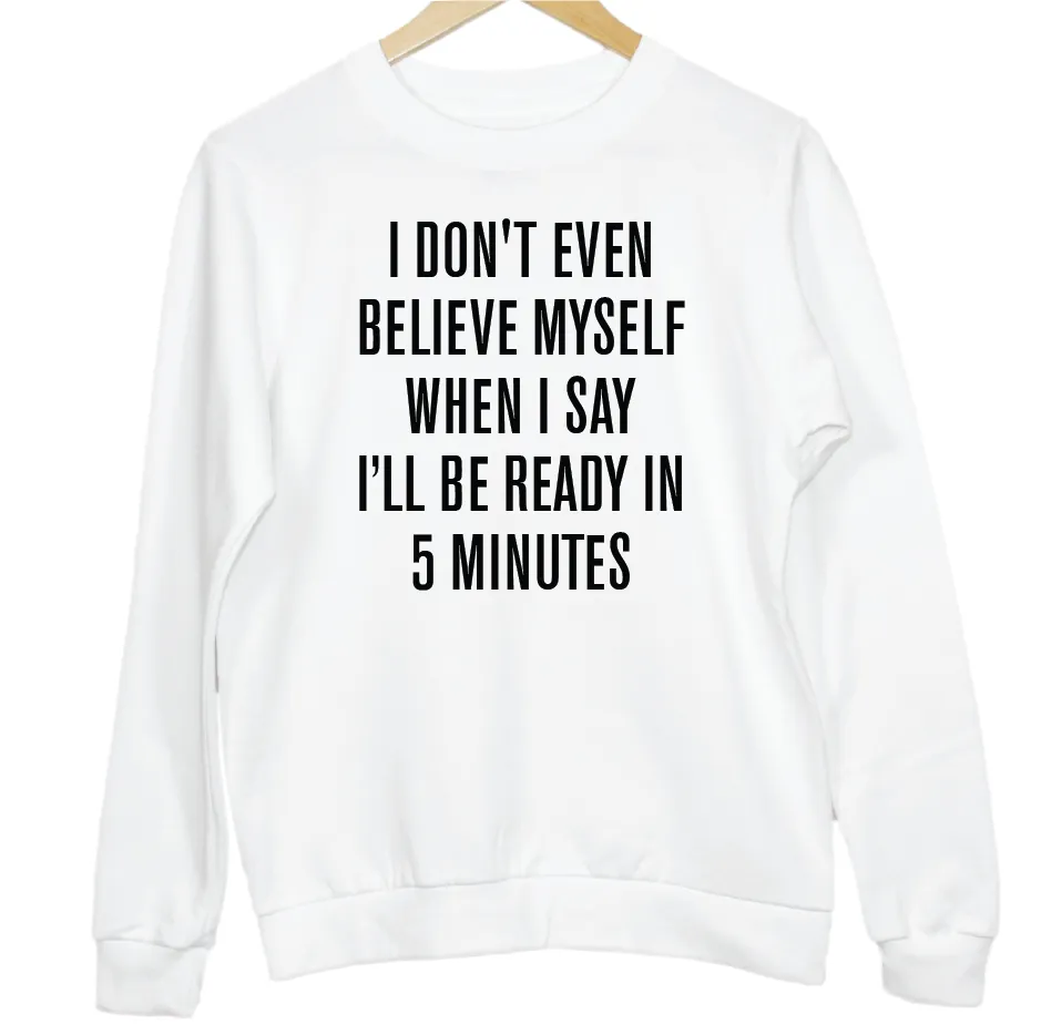 I'll Be Ready In 5 Minutes Slogan Graphic Sweatshirt
